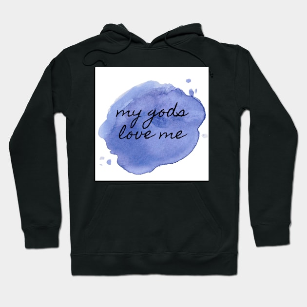 My Gods Love Me 1 Hoodie by Spiritsunflower